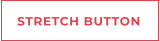 STRETCH BUTTON